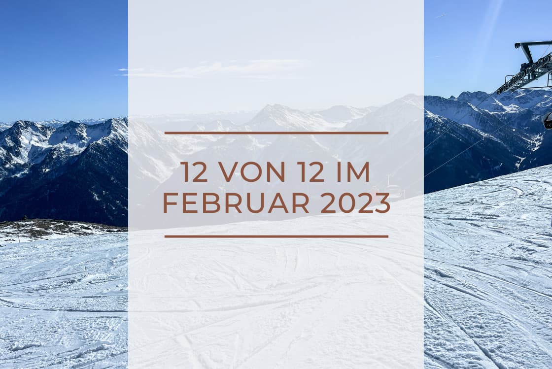 12 von 12 Februar 2023 - Schiferien im Ultental