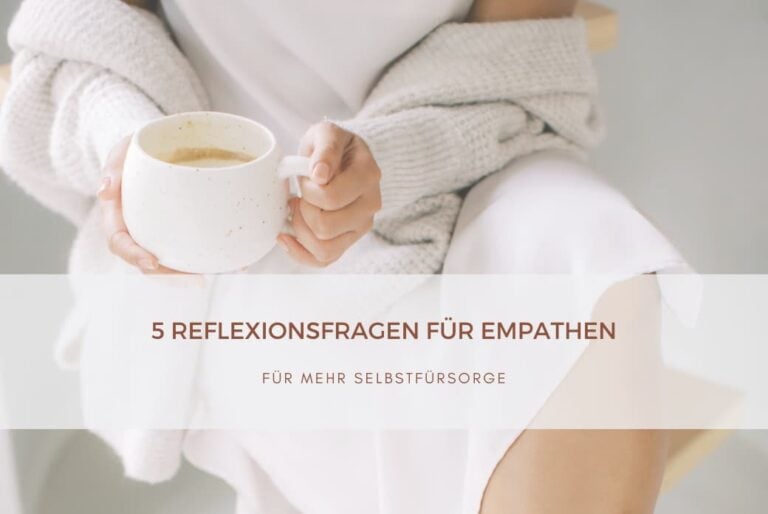 5 Reflexionsfragen für empathische Menschen für mehr Selbstfürsorge