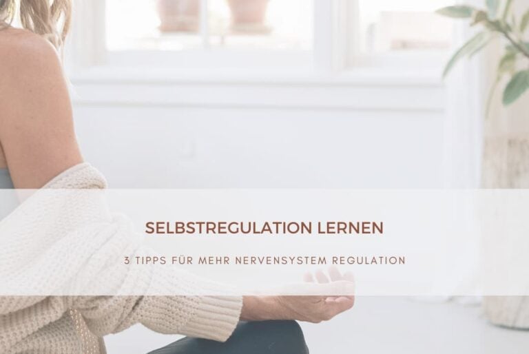 Selbstregulation lernen - 3 Tipps für mehr Nervensystem Regulation