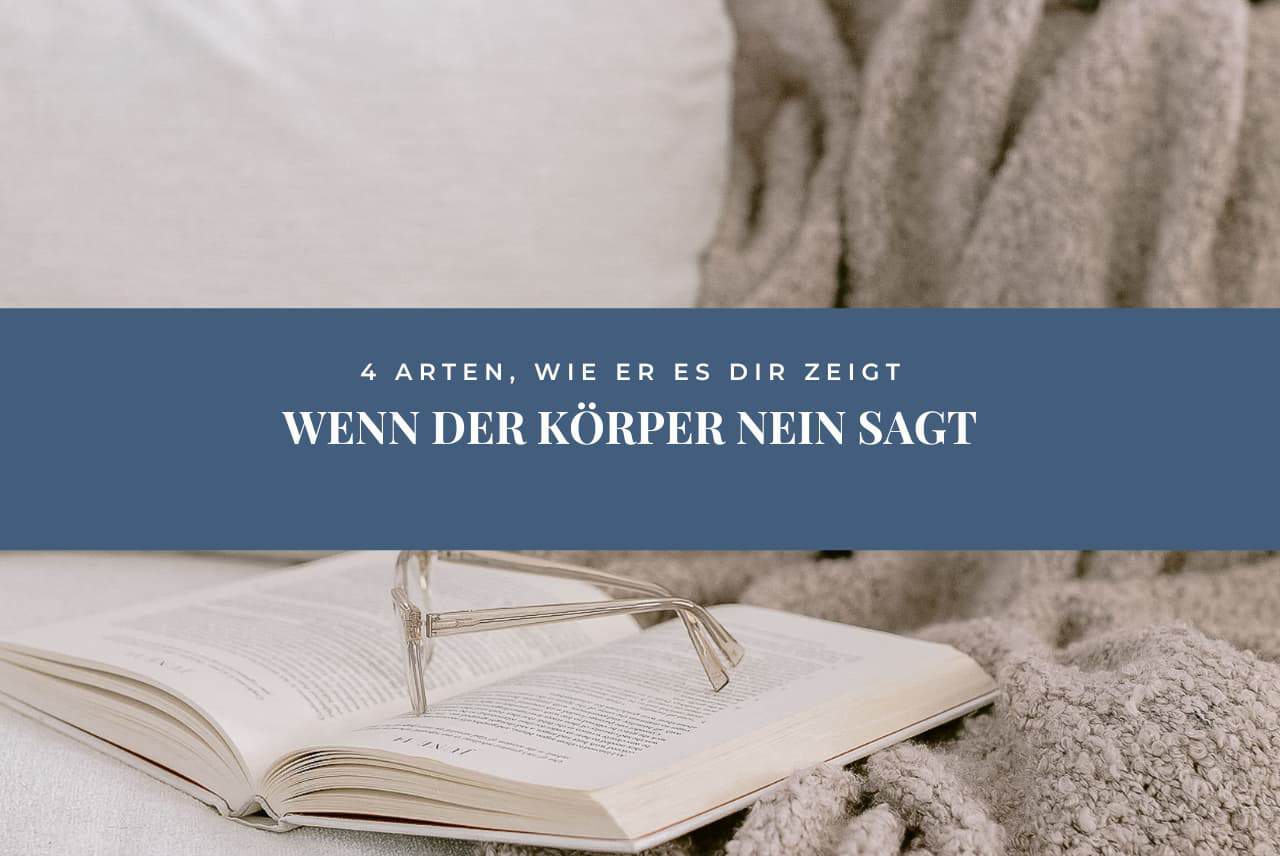 Wenn der Körper Nein sagt: 4 Arten, wie er es Dir zeigt
